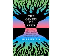 The Genius of Trees: How They Mastered the Elements and Shaped the World