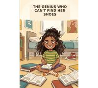 THE GENIUS WHO CAN'T FIND HER SHOES: "For kids who are gifted, distracted, and done being told to pick one."