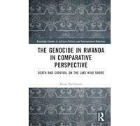 The Genocide in Rwanda in Comparative Perspective: Death and Survival on the Lake Kivu Shore (Routledge Studies in African Politics and International Relations)