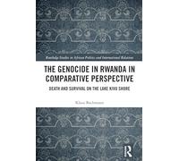 The Genocide in Rwanda in Comparative Perspective: Death and Survival on the Lake Kivu Shore (Routledge Studies in African Politics and International Relations)