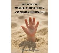 The Genocide Masked as Revolution: Zanzibar’s Hidden Past