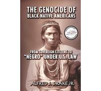 The Genocide of Black Native Americans: From Sovereign Citizens to “Negro” Under U.S. Law