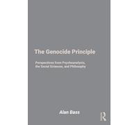 The Genocide Principle: Perspectives from Psychoanalysis, the Social Sciences, and Philosophy