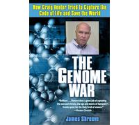 The Genome War: How Craig Venter Tried to Capture the Code of Life and Save the World