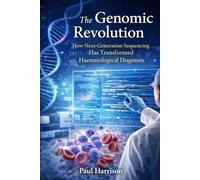 The Genomic Revolution: How Next-Generation Sequencing Has Transformed Haematological Diagnosis