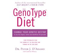The GenoType Diet: Change Your Genetic Destiny to Live the Longest, Fullest and Healthiest Life Possible