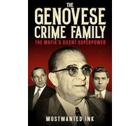 The Genovese Crime Family: The Mafia’s Silent Superpower - True Crime Stories of Vito Genovese, Lucky Luciano, Frank Costello, and the American ... Family (The Five Families of New York)