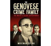 The Genovese Crime Family: The Mafia’s Silent Superpower - True Crime Stories of Vito Genovese, Lucky Luciano, Frank Costello, and the American ... Family (The Five Families of New York)
