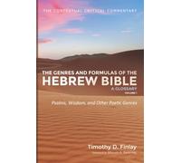 The Genres and Formulas of the Hebrew Bible: A Glossary, Volume 1: Psalms, Wisdom, and Other Poetic Genres (The Contextual Critical Commentary)