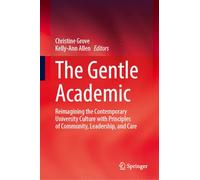 The Gentle Academic: Reimagining the Contemporary University Culture with Principles of Community, Leadership, and Care