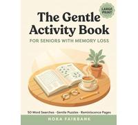 The Gentle Activity Book for Seniors with Memory Loss: 100+ Large Print Word Searches, Simple Puzzles & Reminiscence Pages to Enjoy Together - For Adults Living with Alzheimer's or Dementia