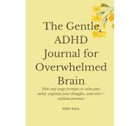 The Gentle ADHD Journal for Overwhelmed Brain: Soft prompts for Mental Unload, Clarity, Emotional Regulation, Motivation, Calm