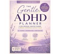 The Gentle ADHD Planner: Plan Weekly and Daily Undated to Stay Focused and Organized for Adults (Gentle ADHD Series)