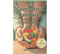 The Gentle ARFID Handbook: Understanding Your Child’s Eating Anxiety and Building Safety Around Food