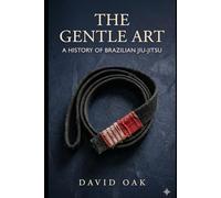 The Gentle Art: A history of Brazilian Jiu-jitsu