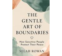 The Gentle Art of Boundaries: How Sensitive People Protect Their Peace