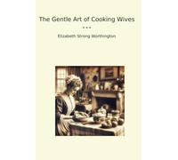 The Gentle Art of Cooking Wives (Classic Books)