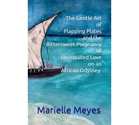 The Gentle Art of Flapping Plates and the Bittersweet Poignancy of Unrequited Love on an African odyssey