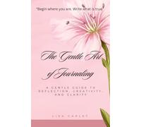 THE GENTLE ART OF JOURNALING: A Gentle Guide to Reflection, Creativity, and Clarity1st1