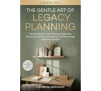 The Gentle Art of Legacy Planning for Women Over 50: Simple Steps for Estate Planning, Organizing Documents, Family Conversations, and Downsizing with Peace of Mind (The Art of Soft Living)