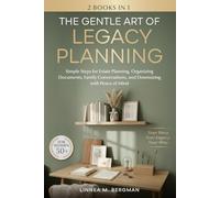 The Gentle Art of Legacy Planning for Women Over 50: Simple Steps for Estate Planning, Organizing Documents, Family Conversations, and Downsizing with Peace of Mind (The Art of a Lighter Life)