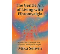 “The Gentle Art of Living with Fibromyalgia”: A guide to soft routines, honest boundaries, and quiet joy