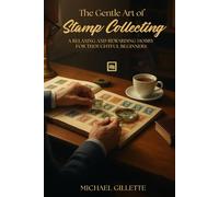 THE GENTLE ART OF STAMP COLLECTING: A Relaxing and Rewarding Hobby for Retirees, Seniors, and Thoughtful Beginners