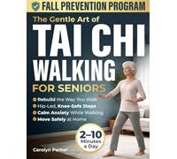 The Gentle Art of Tai Chi Walking for Seniors: A 10-Minute-a-Day Joint-Safe System to Calm Fear, Protect Your Knees, and Rebuild the Way You Walk