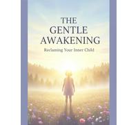 The Gentle Awakening: Reclaiming Your Inner Child