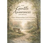 The Gentle Awareness Journal: When Relationships Feel Uncertain: Connection, Boundaries, and Emotional Safety