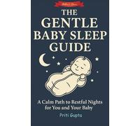 The Gentle Baby Sleep Guide Help Your Little One Rest Peacefully: All Mothers Child Sleep Solutions A New Step-by-Step Guide