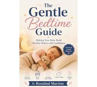 The Gentle Bedtime Guide: Helping Your Baby Build Healthy Habits with Confidence