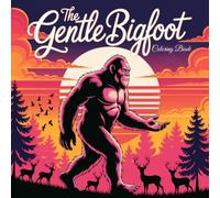 The Gentle Bigfoot Coloring Book: Stress Relief & Relaxing Sasquatch Art - Cozy Woodland Creature