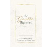 THE GENTLE BRANCHES: A 40-Day Devotional Through the Parables of Jesus: 40 Impactful and Inspirational Devotional Through Parables of Jesus, about ... 40 devotionals...Gift for Christians all ages