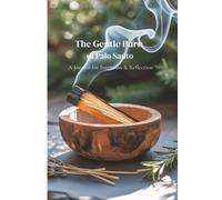 The Gentle Burn of Palo Santo: A Journal for Intention & Reflection