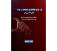 The Gentle Business Launch: Building a Company While Maintaining Well-Being