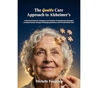 The Gentle Care Approach to Alzheimer’s: Practical Guide for Caregivers and Families (The Gentle Care Approach Series)