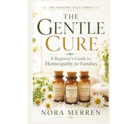 The Gentle Cure: A Beginner’s Guide to Homeopathy for Families (Modern Sage)