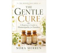 The Gentle Cure: A Beginner’s Guide to Homeopathy for Families (Modern Sage)