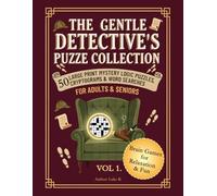 The Gentle Detective's Puzzle Collection: 50 Cosy Mystery Logic Puzzles, Cryptograms, and Word Searches for Adults - A Relaxing Large Print Whodunit Brain Teaser Book with Solutions