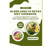 The Gentle Detox Diet Cookbook for Older Adults: A 7-Day Food-Based Reset to Restore Energy, Balance Hormones, and Revitalize Skin-Without Fasting or Harsh Cleanses