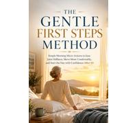 The Gentle First Steps Method: Simple Morning Micro-Actions to Ease Joint Stiffness, Move More Comfortably, and Start the Day with Confidence After 60 (Healthy Moments Series)
