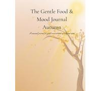 The Gentle Food & Mood Journal - Autumn: A seasonal calm space for reflection and nourishment