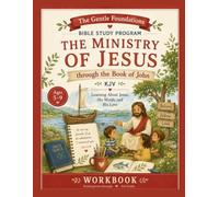 The Gentle Foundations Bible Program™: The Ministry of Jesus Through the Book of John: A 36-Week Charlotte Mason Bible Study Workbook for Kindergarten Through 3rd Grade (KJV)