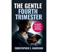 The Gentle Fourth Trimester: 40 Days of Healing, Self-Care, and Emotional Support for New Mothers