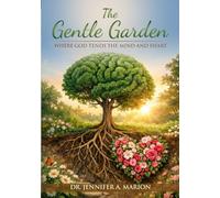 The Gentle Garden: Where God Tends the Mind and Heart (Sacred Spaces of the Soul)