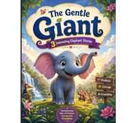 The Gentle Giant and Other Heartwarming Stories: 3 Fun and Inspiring Short Stories About Kindness, Courage & Friendship for Kids Ages 2-8
