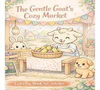 The Gentle Goats Cozy Market: A Cozy Adult Coloring Book of Pears, Plums, and Patchwork Dreams
