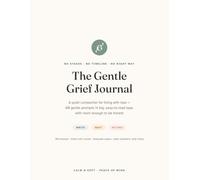 The Gentle Grief Journal: A Quiet Companion for Living With Loss - 80 Gentle Prompts in Big, Easy-to-Read Type. No Stages, No Timeline, No Right Way to Grieve