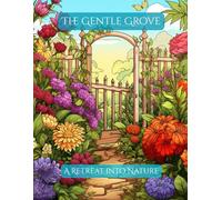 The Gentle Grove: A Retreat into Nature (The Wild Garden Chronicles)